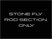 STONE FLY Rod / Section ONLY